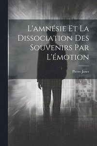 bokomslag L'amnsie Et La Dissociation Des Souvenirs Par L'motion