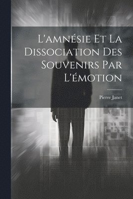 Pierre Janet - L'amnésie Et La Dissociation Des Souvenirs Par L'émotion, Häftad