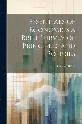 bokomslag Essentials of Economics a Brief Survey of Principles and Policies