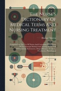 bokomslag The Nurse's Dictionary Of Medical Terms And Nursing Treatment