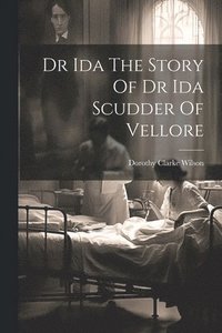 bokomslag Dr Ida The Story Of Dr Ida Scudder Of Vellore