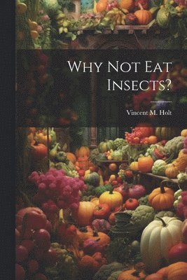 bokomslag Why Not Eat Insects?