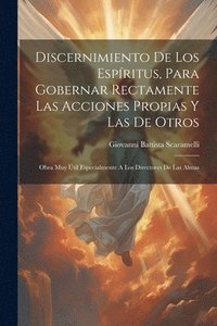 bokomslag Discernimiento De Los Espritus, Para Gobernar Rectamente Las Acciones Propias Y Las De Otros