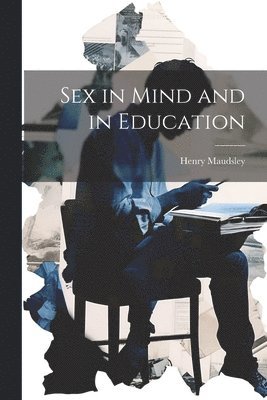 Henry Maudsley - Sex in Mind and in Education, Häftad