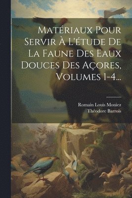bokomslag Matériaux Pour Servir À L'étude De La Faune Des Eaux Douces Des Açores, Volumes 1-4...