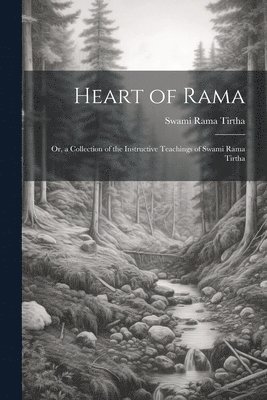 Swami Rama Tirtha - Heart of Rama; or, a Collection of the Instructive Teachings of Swami Rama Tirtha, Häftad