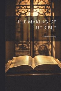 bokomslag The Making Of The Bible