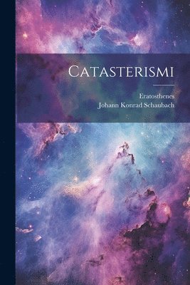 Eratosthenes, Eratosthenes, Johann Konrad Schaubach - Catasterismi, Häftad