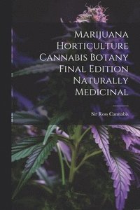 bokomslag Marijuana Horticulture Cannabis Botany Final Edition Naturally Medicinal