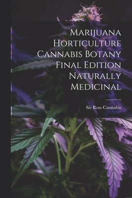 Marijuana Horticulture Cannabis Botany Final Edition Naturally Medicinal 1