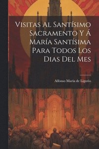 bokomslag Visitas Al Santsimo Sacramento Y  Mara Santsima Para Todos Los Dias Del Mes