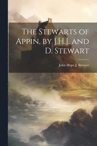 bokomslag The Stewarts of Appin, by J.H.J. and D. Stewart