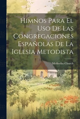 Methodist Church - Himnos Para El Uso De Las Congregaciones Españolas De La Iglesia Metodista, Häftad