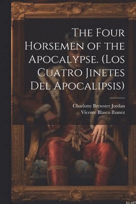 bokomslag The Four Horsemen of the Apocalypse. (Los Cuatro Jinetes del Apocalipsis)