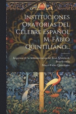 Instituciones Oratorias Del Clebre Espaol M. Fabio Quintiliano... 1