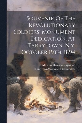 Souvenir Of The Revolutionary Soldiers' Monument Dedication, At Tarrytown, N.y. October 19th, 1894 1