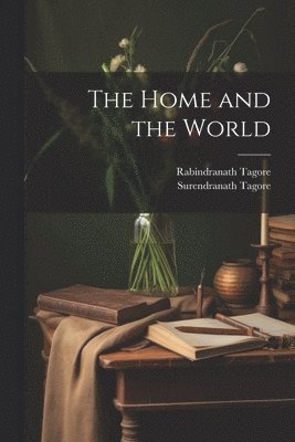 Rabindranath 1861-1941 Tagore, Surendranath Tagore, Rabindranath Tagore - Home and the World, Häftad