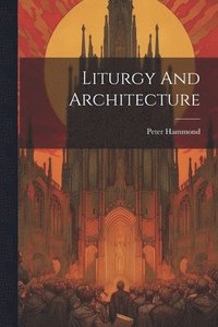 bokomslag Liturgy And Architecture