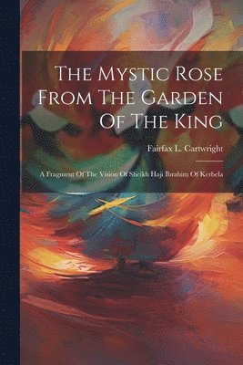bokomslag Mystic Rose From The Garden Of The King