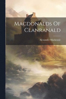 Alexander MacKenzie, Alexander Mackenzie - Macdonalds Of Clanranald, Häftad