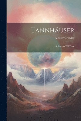 bokomslag Tannhäuser; a Story of all Time