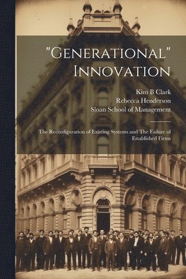 Rebecca Henderson, Kim B Clark, Kim B. Clark, Sloan School Of Management - "Generational" Innovation, Häftad