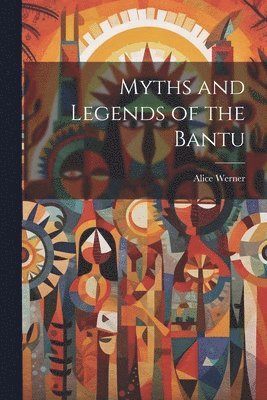 bokomslag Myths and Legends of the Bantu