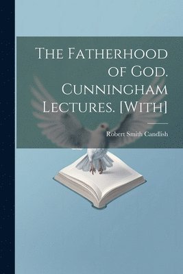 Robert Smith Candlish - Fatherhood of God. Cunningham Lectures. [With], Häftad