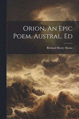 Orion, An Epic Poem. Austral. Ed 1