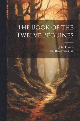 John Francis, Van Ruysbroeck Jan, van Ruysbroeck Jan - Book of the Twelve Béguines, Häftad