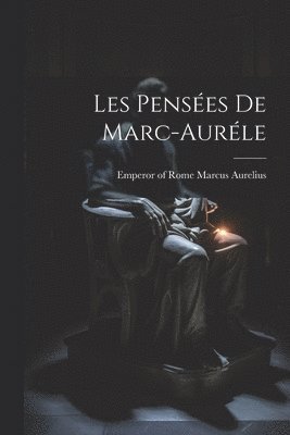 Emperor Of Rome Marcus Aurelius - Les Pensées De Marc-auréle, Häftad