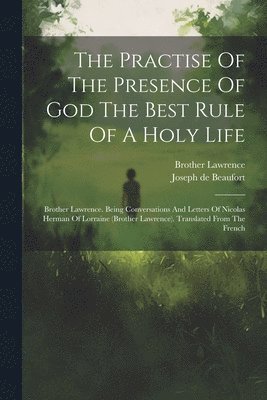 bokomslag The Practise Of The Presence Of God The Best Rule Of A Holy Life