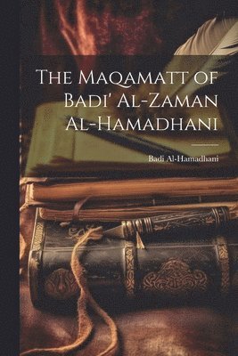 bokomslag The Maqamatt of Badi' Al-Zaman Al-Hamadhani