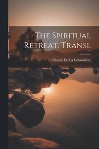 bokomslag The Spiritual Retreat. Transl