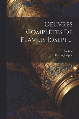 Flavius Josèphe, Buchon - Oeuvres Complètes De Flavius Joseph..., Häftad