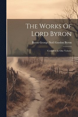 Baron George Noël Gordon Byron - Works Of Lord Byron, Häftad