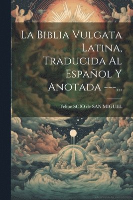 bokomslag Biblia Vulgata Latina, Traducida Al Español Y Anotada ---...