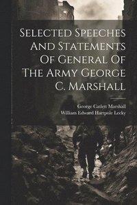 bokomslag Selected Speeches And Statements Of General Of The Army George C. Marshall