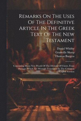 Granville Sharp, Daniel Whitby, Thomas Burgess - Remarks On The Uses Of The Definitive Article In The Greek Text Of The New Testament, Häftad