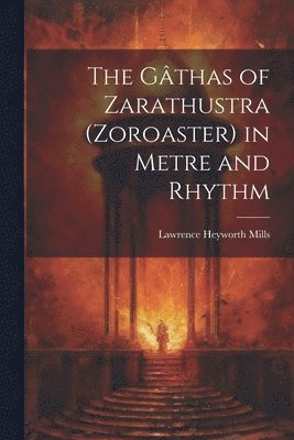 bokomslag The Gthas of Zarathustra (Zoroaster) in Metre and Rhythm