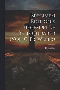 bokomslag Specimen Editionis Hegesippi De Bello Judaico (von C. Fr. Weber)