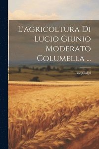 bokomslag L'agricoltura Di Lucio Giunio Moderato Columella ...