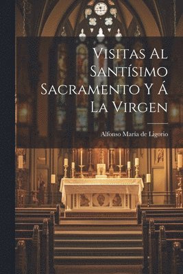 bokomslag Visitas Al Santsimo Sacramento Y  La Virgen