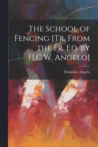 bokomslag The School of Fencing [Tr. From the Fr. Ed. by H.C.W. Angelo]