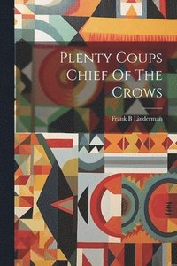 bokomslag Plenty Coups Chief Of The Crows