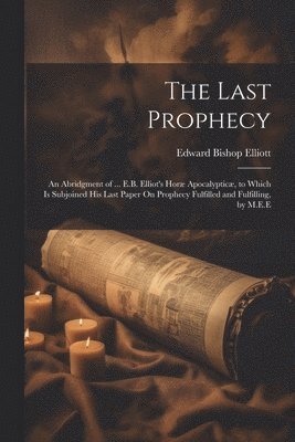 Edward Bishop Elliott - Last Prophecy, Häftad