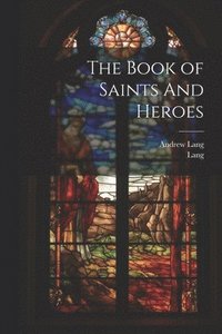 bokomslag The Book of Saints And Heroes