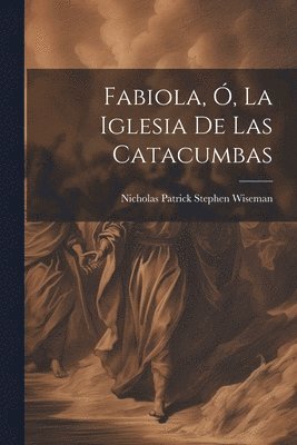 bokomslag Fabiola, Ó, La Iglesia De Las Catacumbas