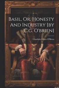 bokomslag Basil, Or, Honesty And Industry [by C.g. O'brien]