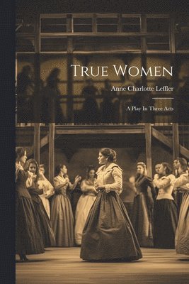 Anne Charlotte Leffler - True Women, Häftad